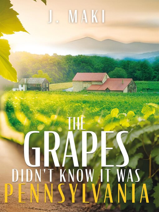 Title details for The Grapes Didn't Know it Was Pennsylvania by J Maki - Available